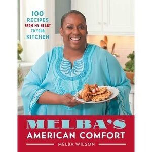 Melba's American Comfort: 100 Recipes from My Heart to Your Kitchen -- Melba Wil
